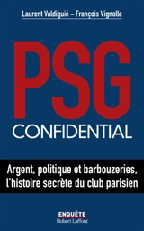 PSG confidential : argent, politique et barbouzeries, l'histoire secrète du club parisien - Laurent Valdiguié