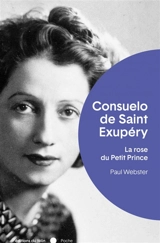 Consuelo de Saint-Exupéry : la rose du Petit Prince - Paul Webster