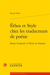 Ethos et style chez les traducteurs de poésie : Keats, Leopardi et Heine en français - Pascale Roux