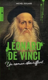 Léonard de Vinci : une histoire ébouriffante - Michel Douard