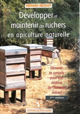 Développer et maintenir des ruchers en apiculture naturelle : éléments et conseils pour une maîtrise de l'élevage naturel - Bernard Nicollet