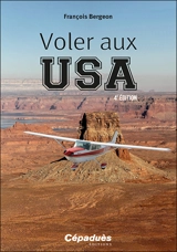 Voler aux USA : le guide du pilote français aux Etats-Unis - François Bergeon