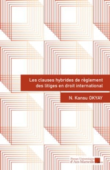 Les clauses hybrides de règlement des litiges en droit international - Kansu Okyay