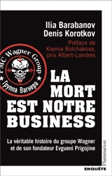 La mort est notre business : la véritable histoire du groupe Wagner et de son fondateur Evgueni Prigojine - Ilia Barabanov