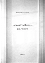 La lumière offusquée : de l'ombre - Philippe Boutibonnes
