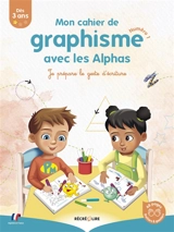 Les Alphas. Mon cahier de graphisme avec les Alphas : je prépare le geste d'écriture. Vol. 1 - Ella Coalman