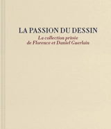 La passion du dessin : la collection privée de Florence et Daniel Guerlain