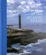 Where architects stay at the Atlantic Ocean : France, Portugal, Spain : lodgings for design enthusiasts - Sibylle Kramer