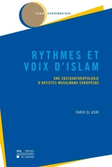 Rythmes et voix d'islam : une socioanthropologie d'artistes musulmans européens - Farid El Asri