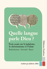 Quelle langue parle Dieu ? : trois essais sur le judaïsme, le christianisme et l'islam - Alfred Bodenheimer