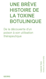 Une brève histoire de la toxine botulinique : de la découverte d'un poison à son utilisation thérapeutique - Laurent Tatu