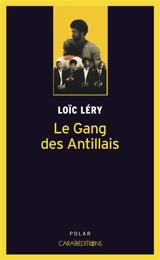 Le gang des Antillais : roman policier - Loïc Léry