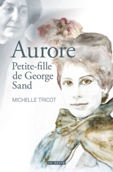 Aurore : petite-fille de George Sand - Michelle Tricot
