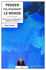 Penser politiquement le monde : essai sur les configurations spatiales du pouvoir - Paul Claval