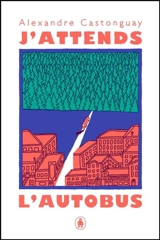 J'attends l'autobus - Castonguay, Alexandre