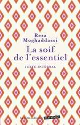 La soif de l'essentiel : texte intégral - Reza Moghaddassi
