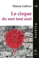 Le cirque du moi tout seul - Thierry Lefèvre