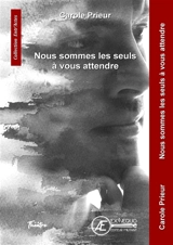 Nous sommes les seuls à vous attendre : théâtre - Carole Prieur