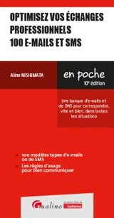 Optimisez vos échanges professionnels : 100 e-mails et SMS : une banque d'e-mails et de SMS pour correspondre, vite et bien, dans toutes les situations - Aline Nishimata