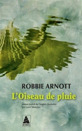 L'oiseau de pluie - Robbie Arnott