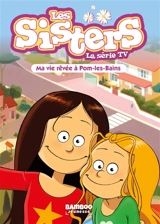 Les sisters : la série TV. Vol. 75. Ma vie rêvée à Pom-les-Bains - Florane Poinot
