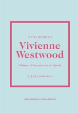 Little book of Vivienne Westwood : l'histoire d'une créatrice de légende : non officiel et non autorisé - Glenys Johnson