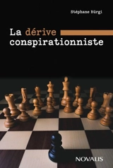 La dérive conspirationniste : Réflexions sur la pandémie, le néo-traditionalisme et l’avenir du catholicisme - Bürgi, Stéphane