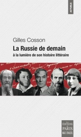 La Russie de demain : à la lumière de son histoire littéraire - Gilles Cosson