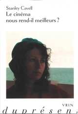 Le cinéma nous rend-il meilleurs ? - Stanley Cavell