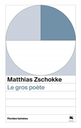 Le gros poète - Matthias Zschokke