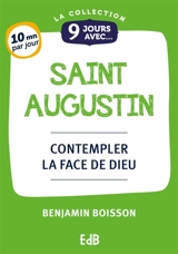 9 jours avec saint Augustin : contempler la face de Dieu - Benjamin Boisson