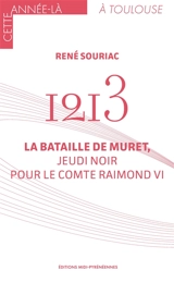 1213 : la bataille de Muret, jeudi noir pour le comte Raimond VI - René Souriac