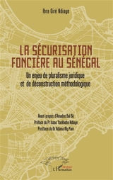 La sécurisation foncière au Sénégal : un enjeu de pluralisme juridique et de déconstruction méthodologique - Ibra Ciré Ndiaye