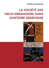 La Société des Vieux-Grenadiers dans l'histoire genevoise - André Klopmann
