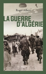 La guerre d'Algérie : l'immense gâchis - Roger Albert
