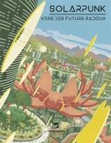 Solarpunk : vers des futurs radieux - Chloé Chevalier