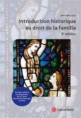Introduction historique au droit de la famille : droits de l'Antiquité, juslexque, droit français, droit musulman : ouvrage conforme aux programmes de la L1 droit (introduction historique au droit) - Antoine Leca