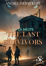 The last survivors. Vol. 2. La meute - Angie L. Deryckère