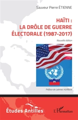 Haïti : la drôle de guerre électorale (1987-2017) - Sauveur Pierre Etienne