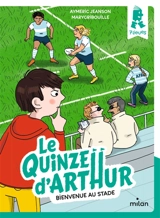 Le Quinze d'Arthur. Bienvenue au stade - Aymeric Jeanson