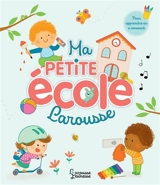 Ma petite école Larousse : pour apprendre en s'amusant - Anne Letoré