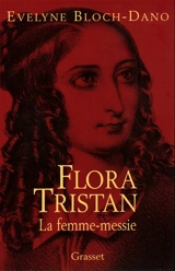 Flora Tristan : la femme-messie - Evelyne Bloch-Dano