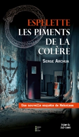 Une nouvelle enquête de Mekotxea. Espelette : les piments de la colère - Serge Archua