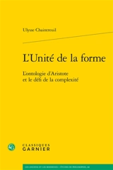 L'unité de la forme : l'ontologie d'Aristote et le défi de la complexité - Ulysse Chaintreuil