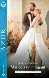 Mariée à un intrigant : murmures royaux - Kali Anthony