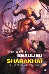 Sharakhaï. Vol. 5. La porte vers l'au-delà - Bradley P. Beaulieu