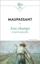 Aux champs : et autres nouvelles : sélection inédite - Guy de Maupassant