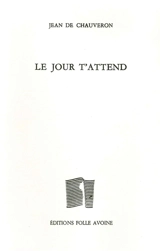Le jour t'attend. Le dernier seuil - Jean de Chauveron