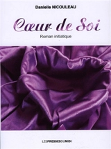 Coeur de soi : roman initiatique - Danielle Nicouleau