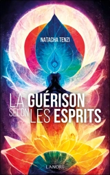 La guérison selon les esprits - Natacha Tenzi